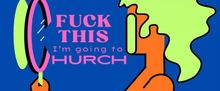 F*CK THIS, I'M GOING TO CHURCH To Run At Virginia-Highland Church UCC In March
