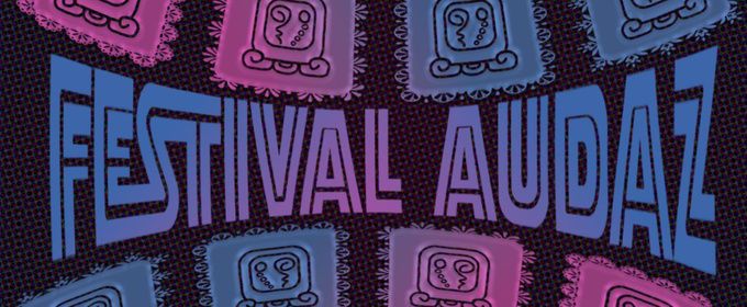 Teatro Audaz to Present FESTIVAL AUDAZ: A Celebration of New Works and Community Voices