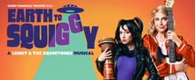 EARTH TO SQUIGGY: A LENNY & THE SQUIGTONES MUSICAL to Return to Garry Marshall Theatr
