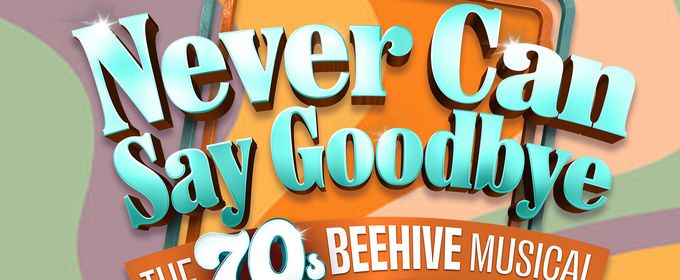 NEVER CAN SAY GOODBYE to Open Winter Park Playhouse's Newly Renovated Theatre