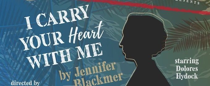 I CARRY YOUR HEART WITH ME to Close Terrific New Theatre's Season with Dolores Hydock
