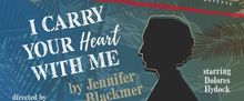 I CARRY YOUR HEART WITH ME to Close Terrific New Theatre's Season with Dolores Hydock
