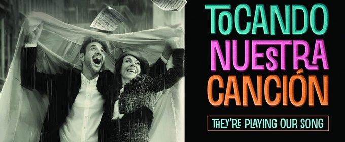 Listen: Spanish-Language Cast Recording Released For TOCANDO NUESTRA CANCIÓN / THEY’RE PLAYING OUR SONG