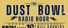THE DUST BOWL RADIO HOUR Will Be Performed at Hill Country