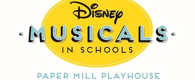Paper Mill Playhouse to Launch DISNEY MUSICALS IN SCHOOLS Program in Essex County