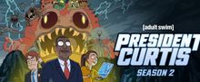 PRESIDENT CURTIS Season 2 Now in Production at Adult Swim