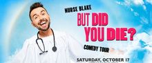 Nurse Blake’s BUT DID YOU DIE? Comedy Tour To Stop At Attucks Theatre