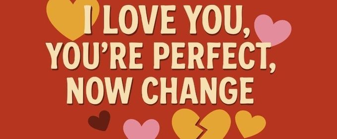 I LOVE YOU, YOU'RE PERFECT, NOW CHANGE to Open at Theatrikos Theatre Company
