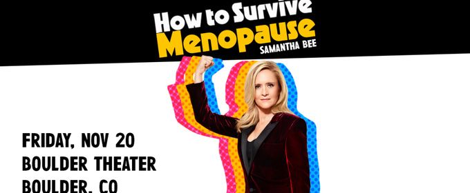 Samantha Bee to Bring HOW TO SURVIVE MENOPAUSE to Boulder Theater