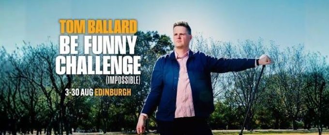 EDINBURGH 2026: Review: TOM BALLARD: BE FUNNY CHALLENGE (IMPOSSIBLE), Monkey Barrel
