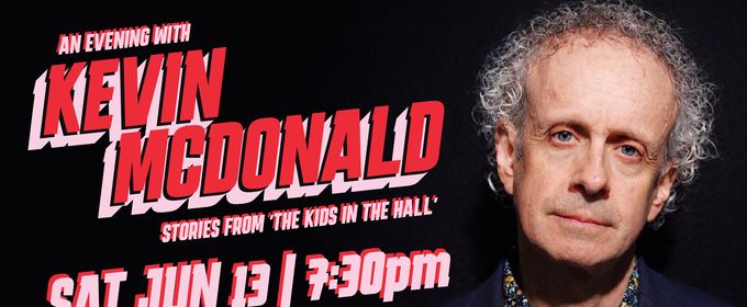 AN EVENING WITH KEVIN MCDONALD: Kids in the Hall Founder to Perform One Night Only