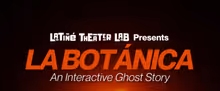 LA BOTANICA: AN INTERACTIVE GHOST STORY to be Presented at Latiné Theater Lab