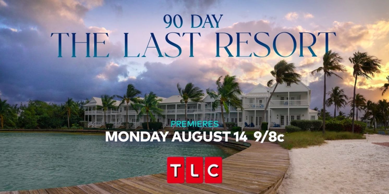 90 DAY: THE LAST RESORT to Premiere on TLC  Image