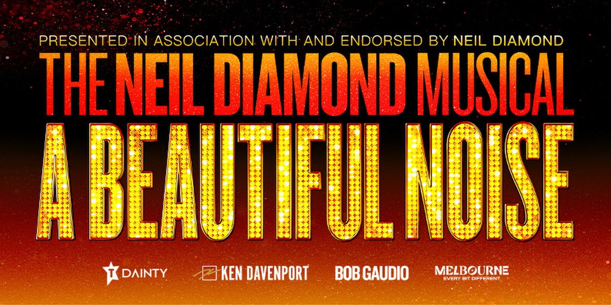 A BEAUTIFUL NOISE: THE NEIL DIAMOND MUSICAL To Add Performances To Sydney Run