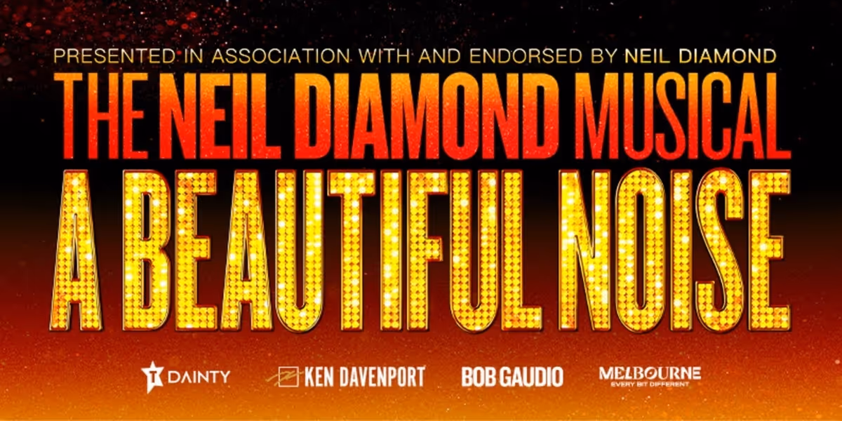 A BEAUTIFUL NOISE: THE NEIL DIAMOND MUSICAL to Extend Melbourne Run Due to Demand