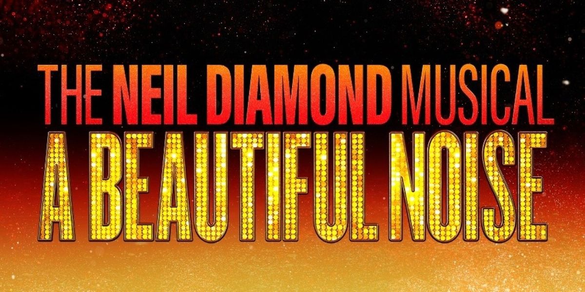 A BEAUTIFUL NOISE: THE NEIL DIAMOND MUSICAL to Play North Charleston PAC This December