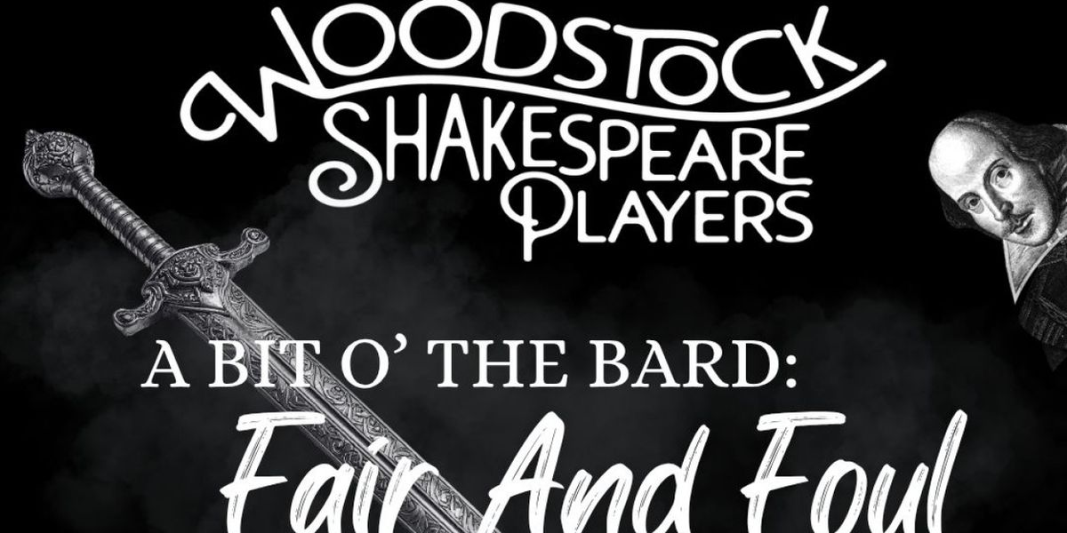 A BIT O' THE BARD: FAIR AND FOUL to be Presented by Woodstock Shakespeare Players