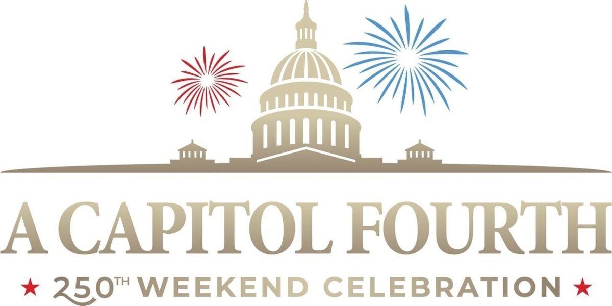 A CAPITOL FOURTH Moves to July 3 for 250th Independence Day Concert