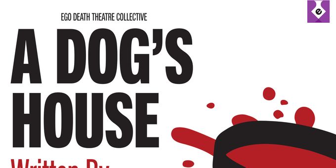 A DOG'S HOUSE to Open at Ego Death Theatre Collective in Chicago Photos