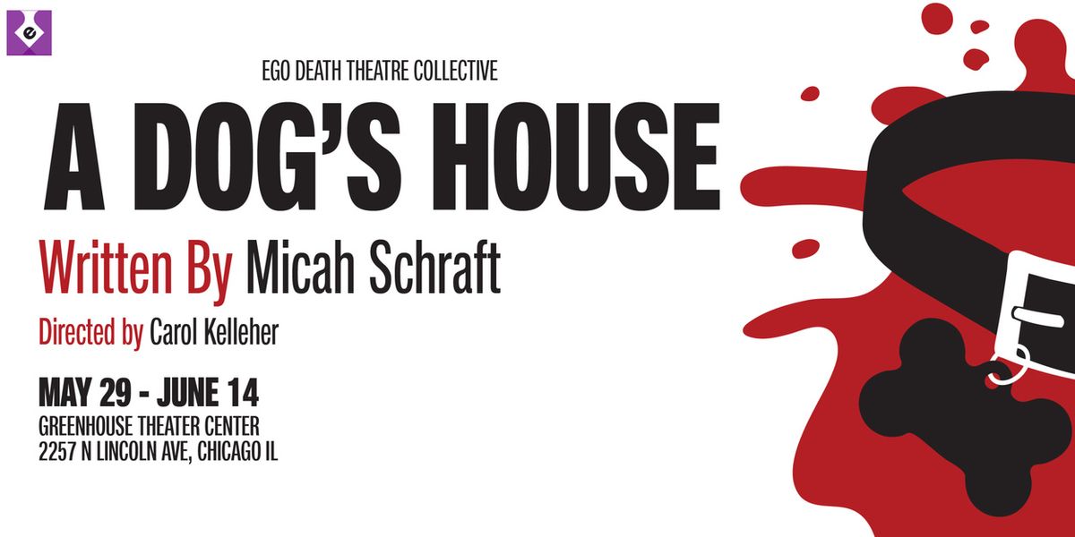 A DOG'S HOUSE to Open at Ego Death Theatre Collective in Chicago