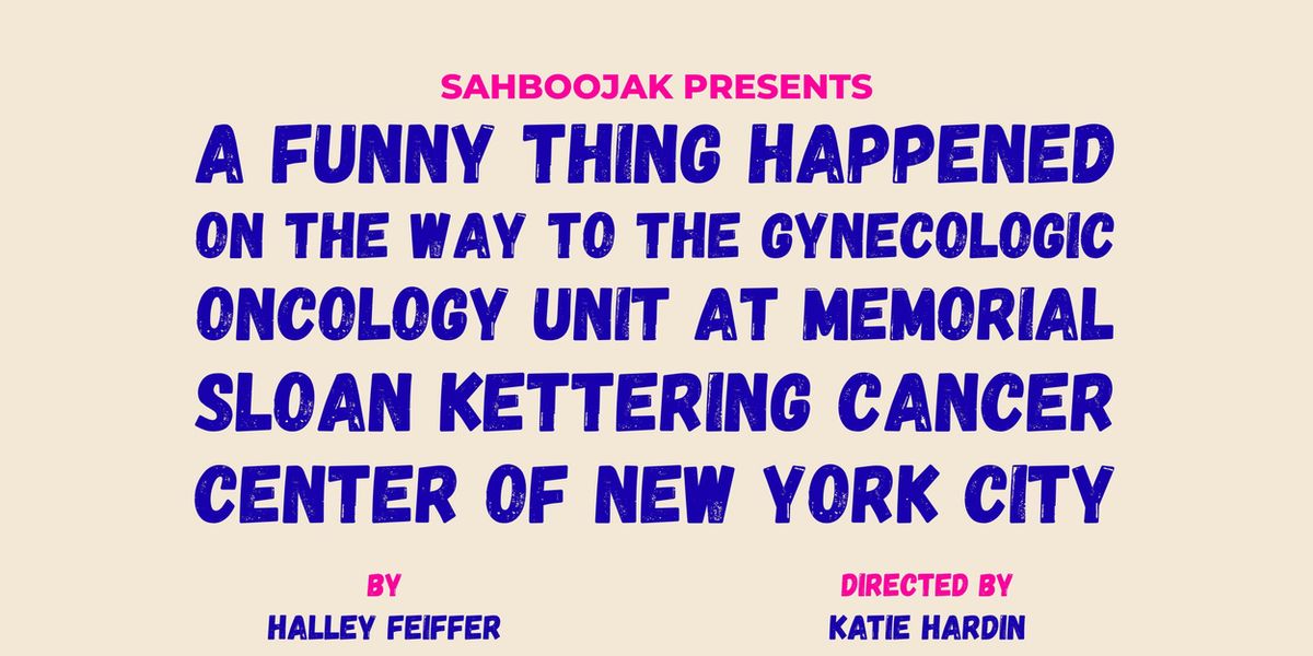 A FUNNY THING HAPPENED ON THE WAY TO THE GYNECOLOGIC ONCOLOGY UNIT... Returns Off-Off-Broadway