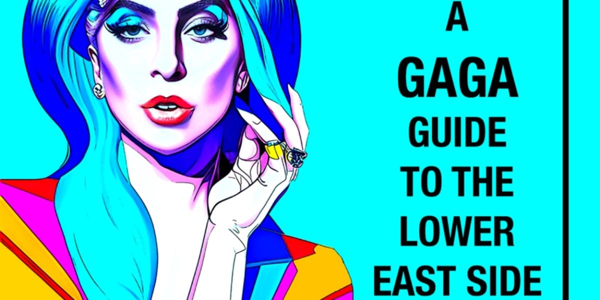A GAGA GUIDE TO THE LOWER EAST SIDE Extends Through Late August