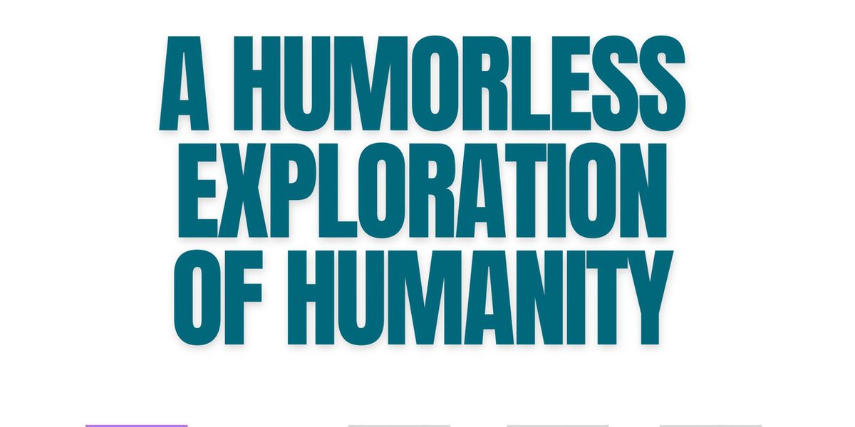 A HUMORLESS EXPLORATION OF HUMANITY to Make NYC Debut at Manifestival
