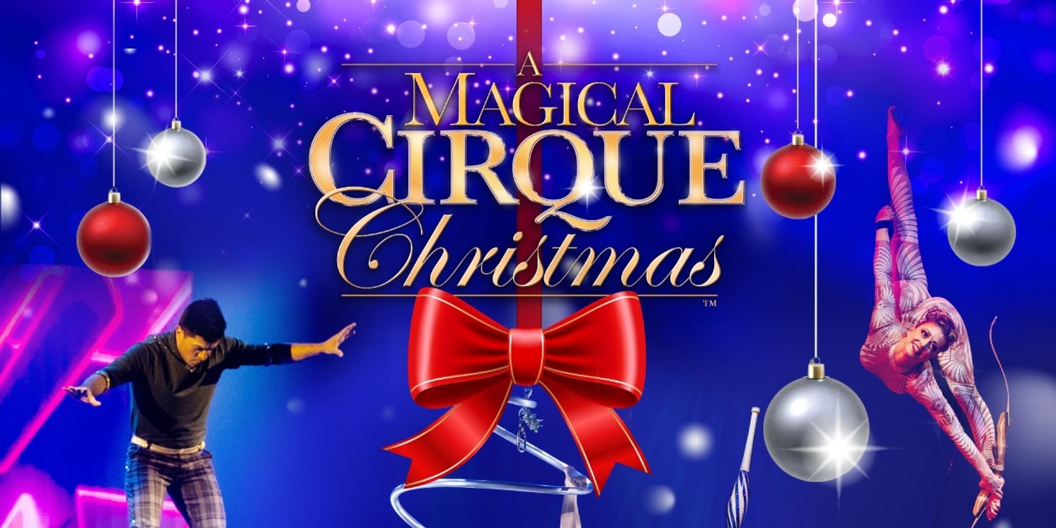 A MAGICAL CIRQUE CHRISTMAS Comes to Mayo Performing Arts Center This December  Image