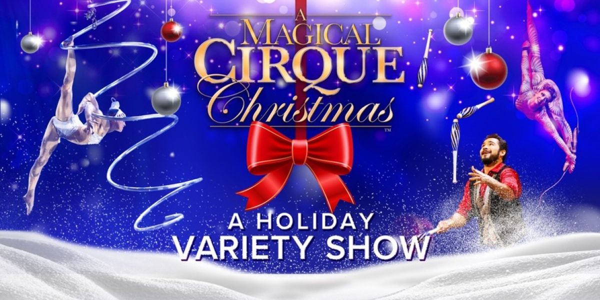 A MAGICAL CIRQUE CHRISTMAS National Tour to Visit Over 30 U.S. Cities