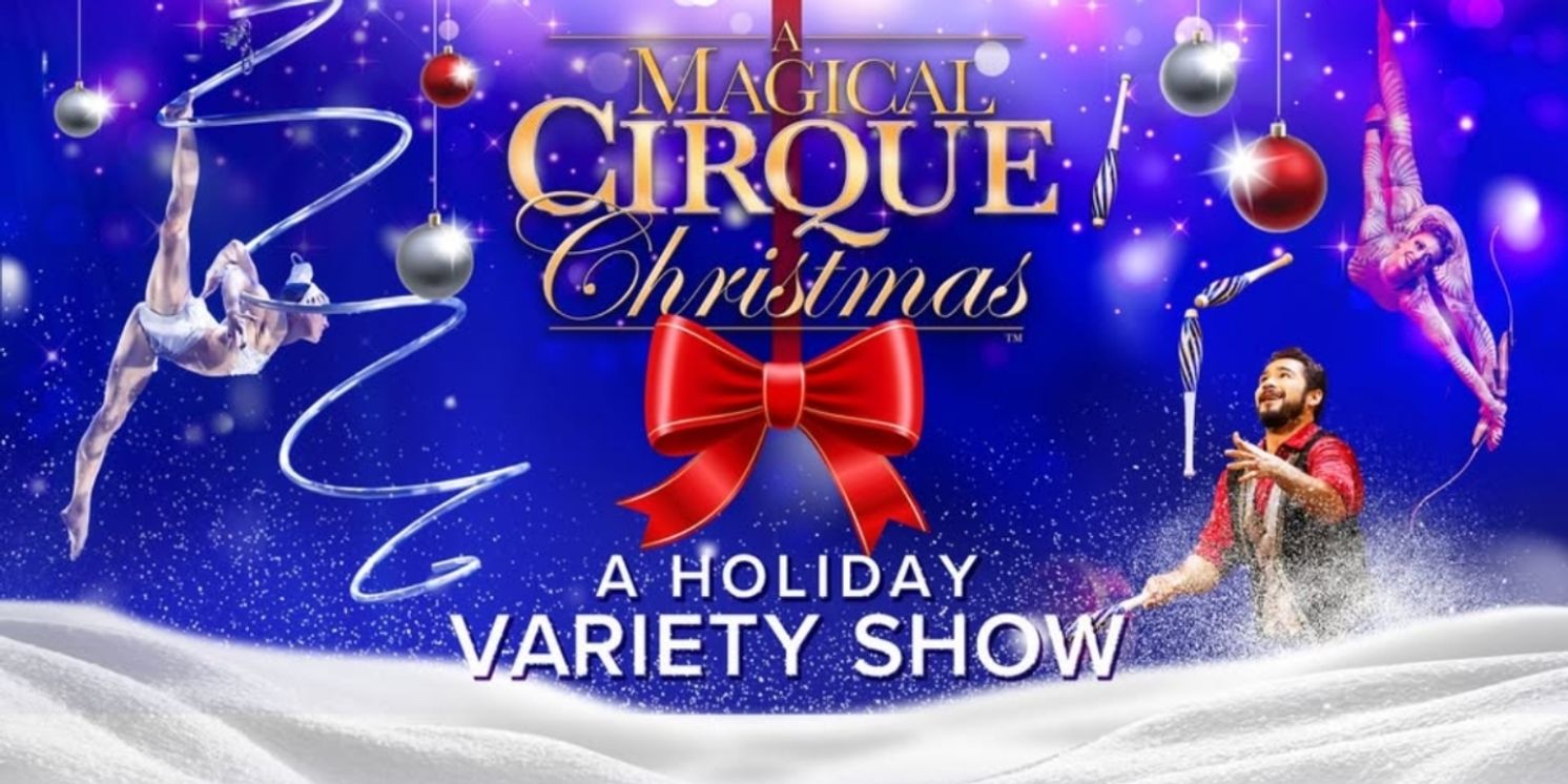 A MAGICAL CIRQUE CHRISTMAS Returns to Fox Cities Performing Arts Center December 13  Image