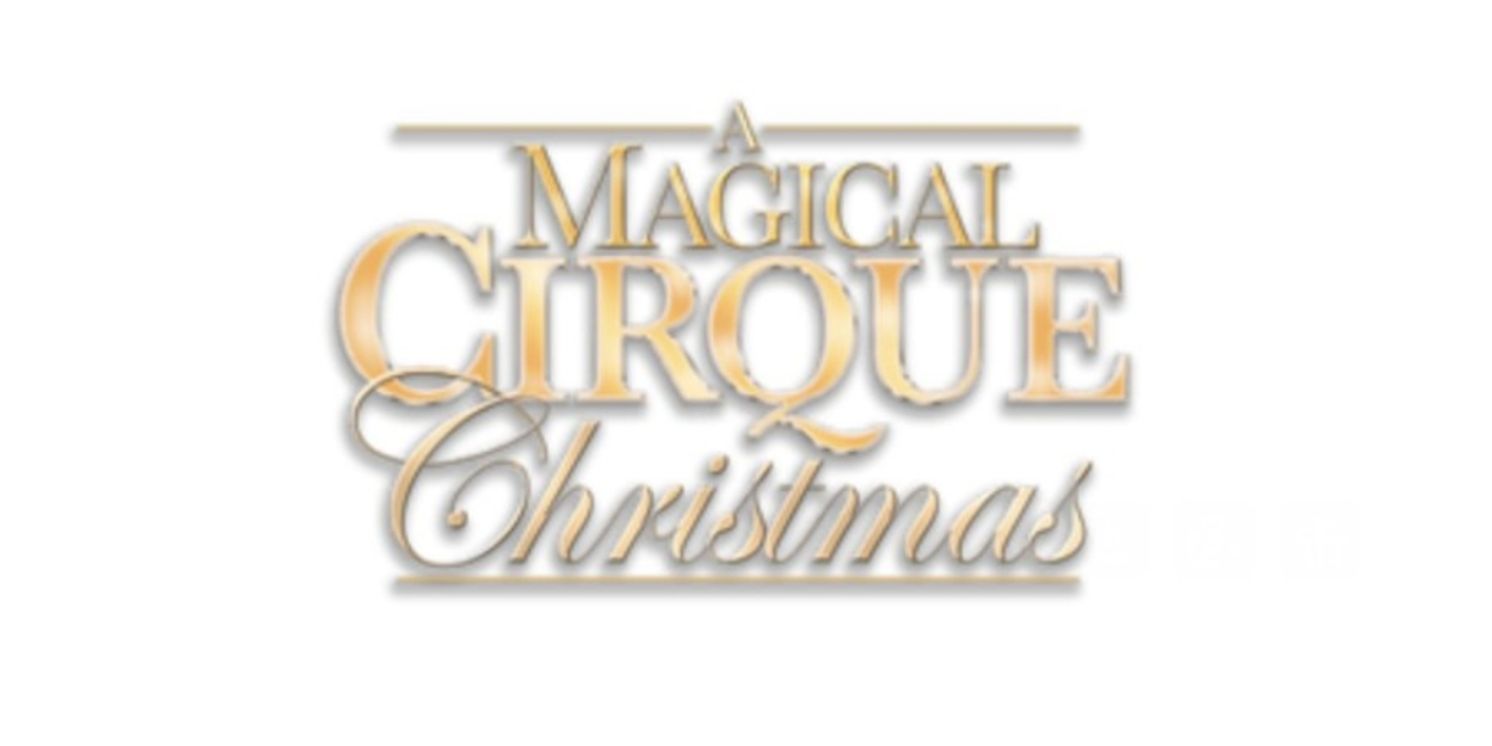 A MAGICAL CIRQUE CHRISTMAS is Coming to the Fabulous Fox Theatre  Image