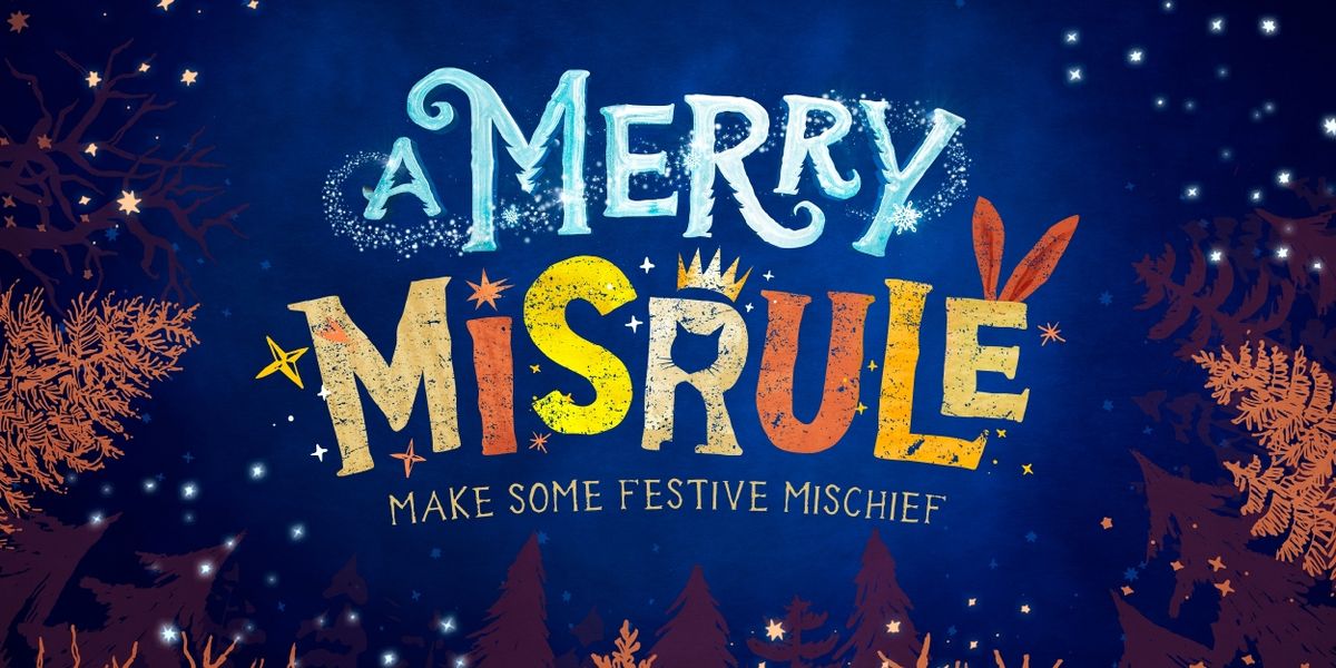 A MERRY MISRULE Comes to Battersea Arts Centre