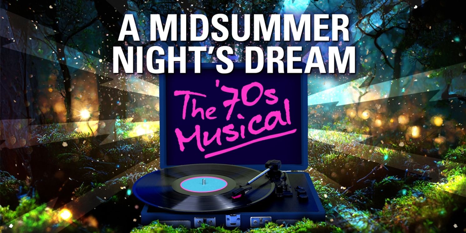 A MIDSUMMER NIGHT'S DREAM: THE ‘70S MUSICAL Hits The Stage This February  Image