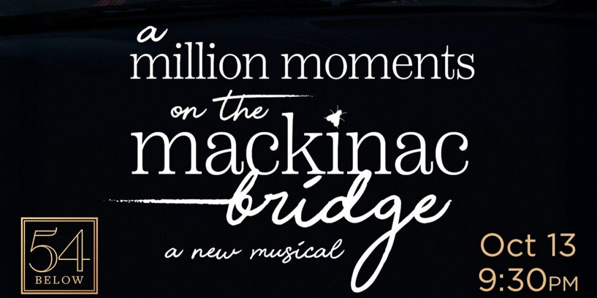 A MILLION MOMENTS ON THE MACKINAC BRIDGE Will Come to 54 Below