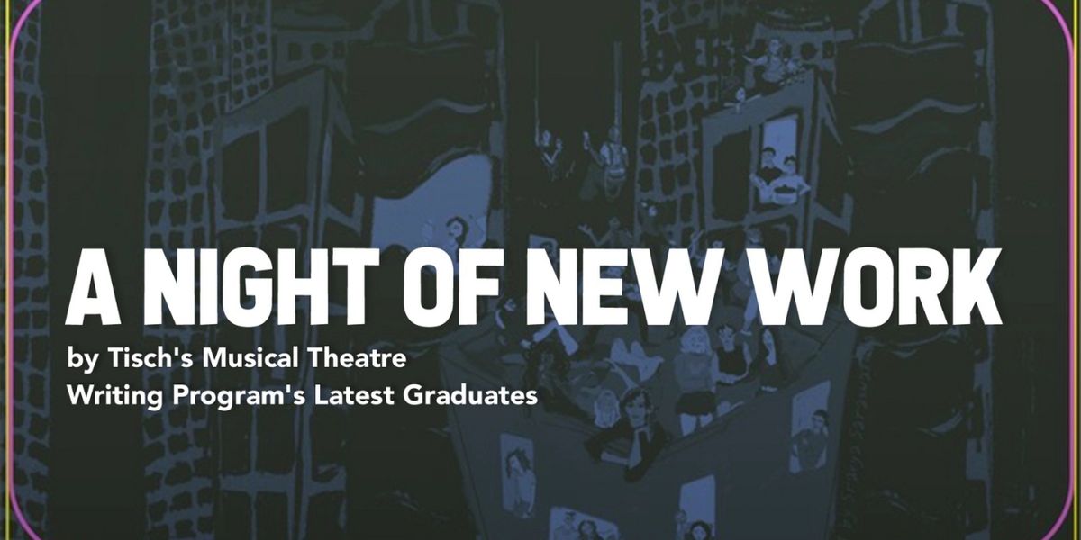 A NIGHT OF NEW WORK By Tisch's Musical Theatre Writing Program Graduates is Coming to 54 Below