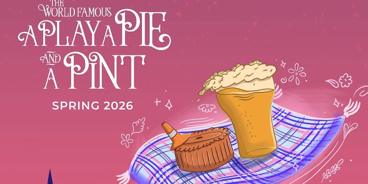 A Play, A Pie and A Pint Announces Spring 2026 Season