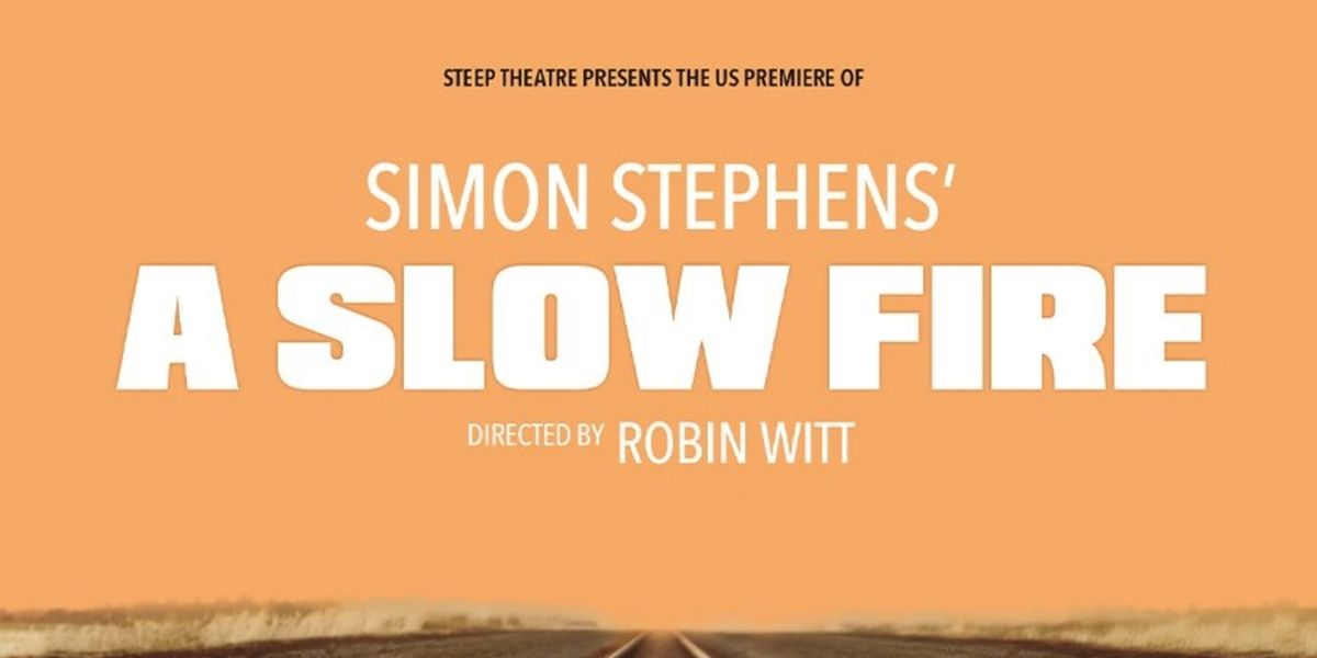 A SLOW FIRE to Make US Debut at Steep Theatre's New Home