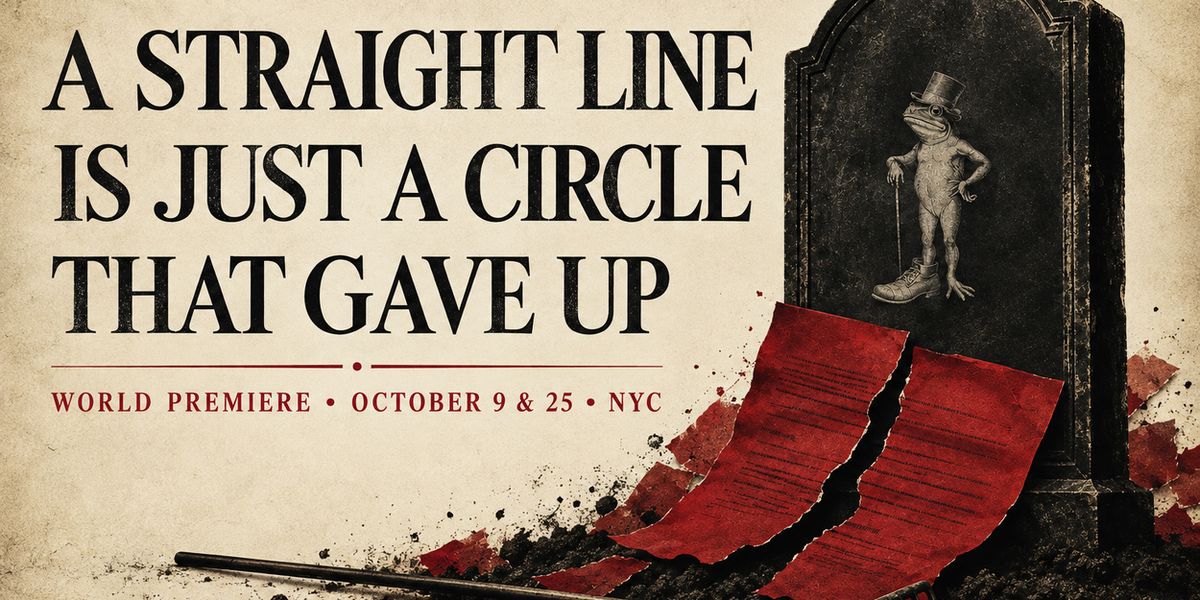 A STRAIGHT LINE IS JUST A CIRCLE THAT GAVE UP to Premiere at Spark Theatre Festival