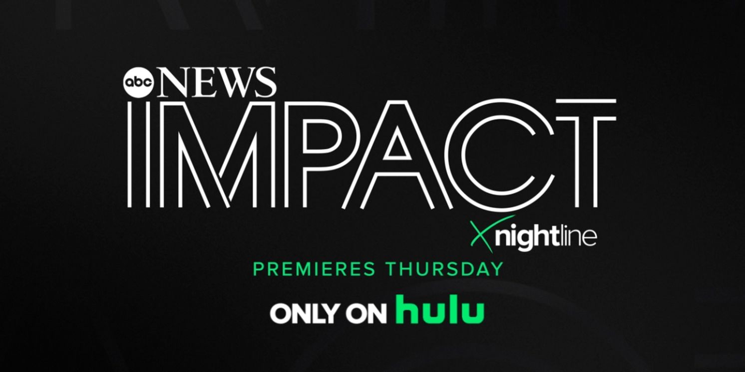 ABC News Renews IMPACT x NIGHTLINE For Season Two on Hulu  Image