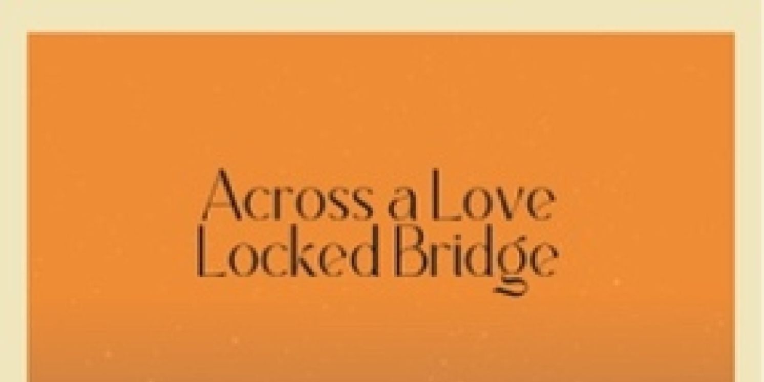 ACROSS A LOVE LOCKED BRIDGE Comes to Edinburgh Fringe  Image