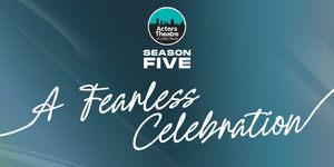 Actors Theatre of Little Rock Announces Season Five: A Fearless Celebration