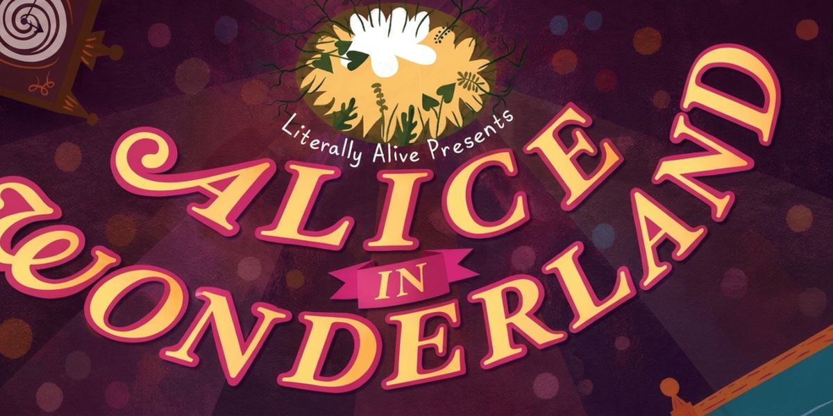 ALICE IN WONDERLAND THE MUSICAL Sets Cast at Literally Alive