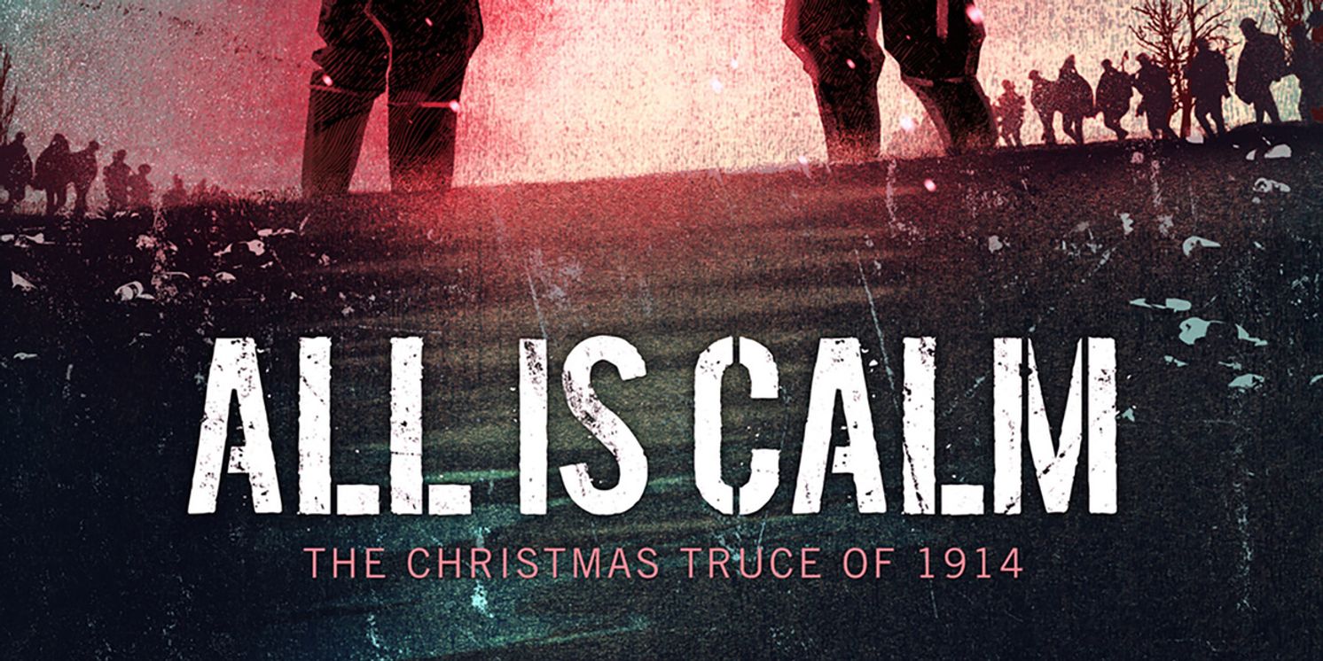 ALL IS CALM: THE CHRISTMAS TRUCE OF 1914 to Run at Playhouse on Park  Image