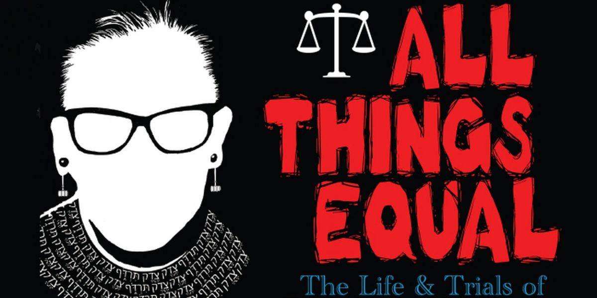ALL THINGS EQUAL: THE LIFE AND TRIALS OF RUTH BADER GINSBURG is Coming to the Hobby Center