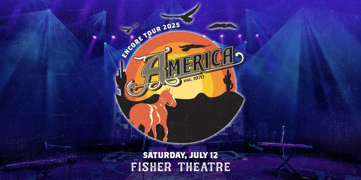 AMERICA Is Coming To The Fisher Theatre in July