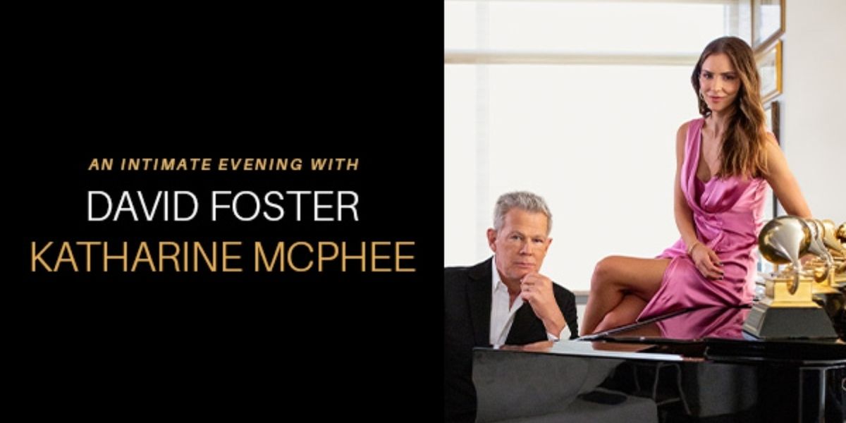 AN INTIMATE EVENING WITH DAVID FOSTER AND KATHERINE MCPHEE Cancelled at PPAC