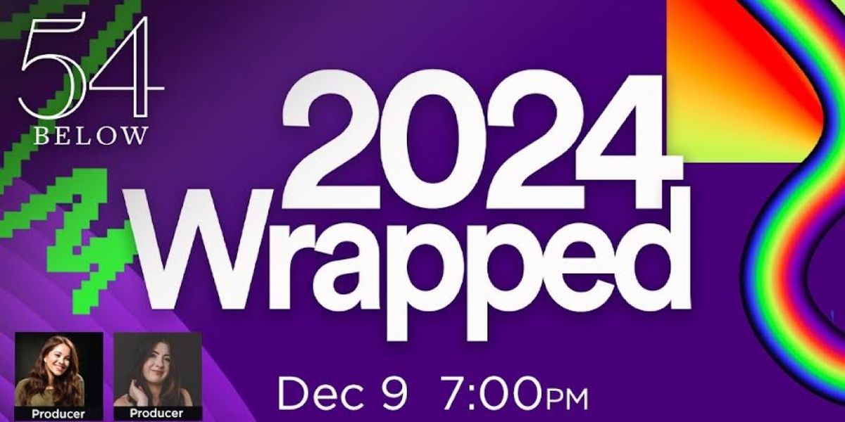Ana Villafane, Liam Pearce, Grace Hodgett Young And More Join 2024 WRAPPED At 54 Below
