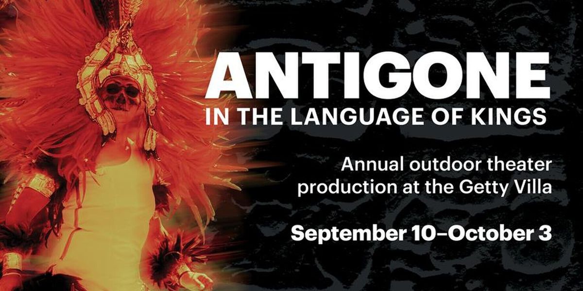 ANTIGONE: IN THE LANGUAGE OF KINGS to Open at Getty Villa with Latino Theater Company