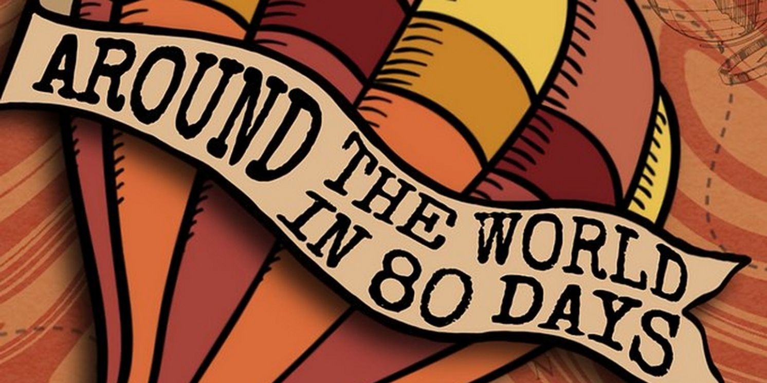 AROUND THE WORLD IN 80 DAYS Comes to Matthews Playhouse of the Performing Arts Next Month  Image