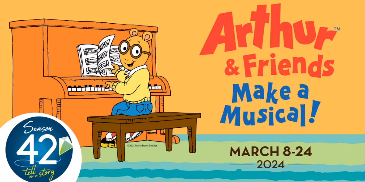 ARTHUR™ & FRIENDS MAKE A MUSICAL! Opens at The Growing Stage: Next Month